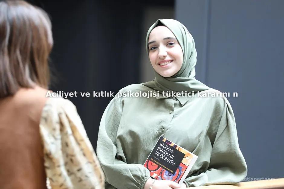 Aciliyet ve kıtlık psikolojisi tüketici kararını nasıl hızlandırır?