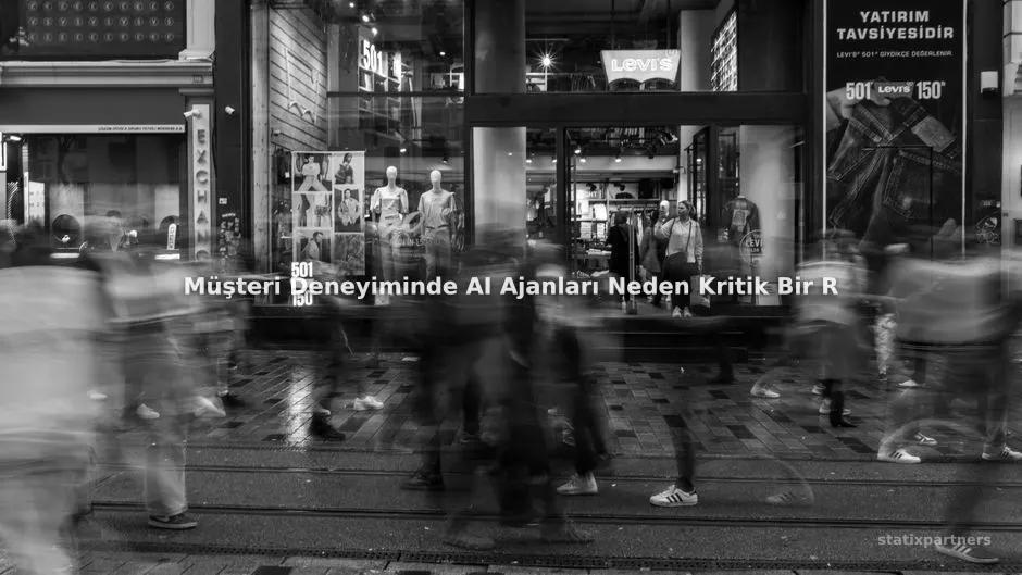 Müşteri Deneyiminde AI Ajanları Neden Kritik Bir Rol Oynuyor?