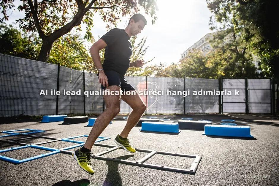 AI ile lead qualification süreci hangi adımlarla kurgulanır?