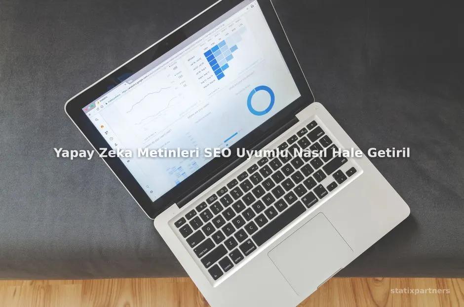 Yapay Zeka Metinleri SEO Uyumlu Nasıl Hale Getirilir?