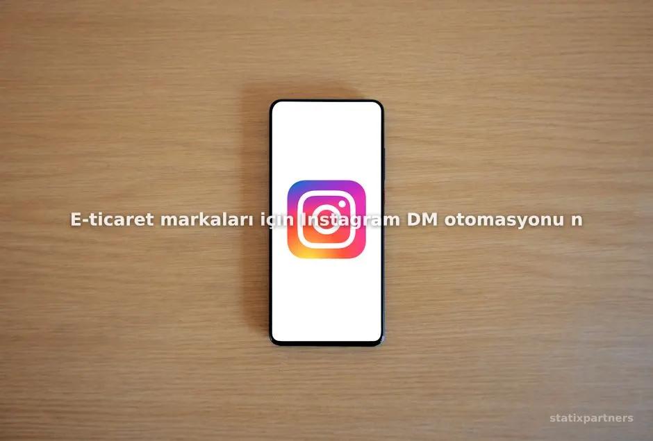 E-ticaret markaları için Instagram DM otomasyonu nasıl kurulur?