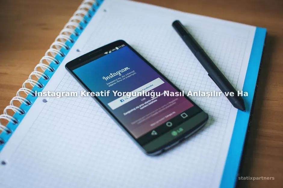 Instagram Kreatif Yorgunluğu Nasıl Anlaşılır ve Hangi Metrikler İncelenmelidir?