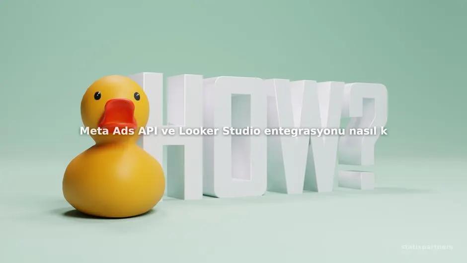 Meta Ads API ve Looker Studio entegrasyonu nasıl kurulur?