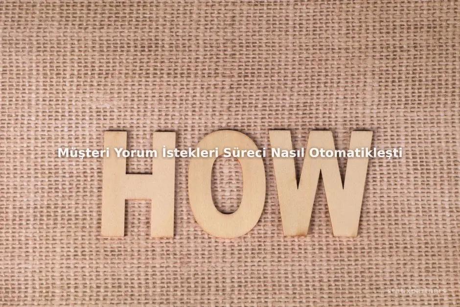 Müşteri Yorum İstekleri Süreci Nasıl Otomatikleştirilir?