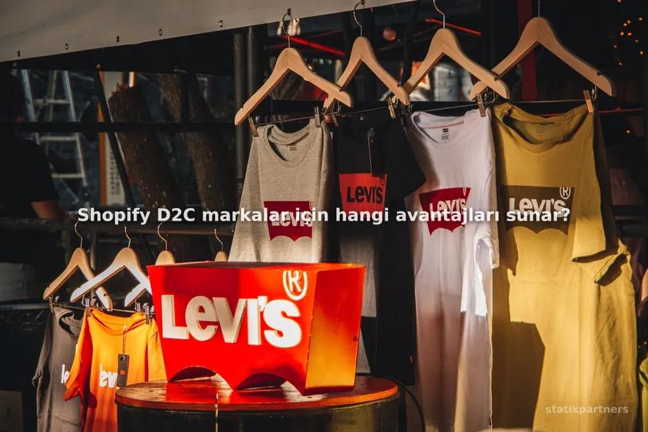 Shopify D2C markalar için hangi avantajları sunar?