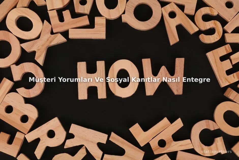 Müşteri Yorumları Ve Sosyal Kanıtlar Nasıl Entegre Edilir?