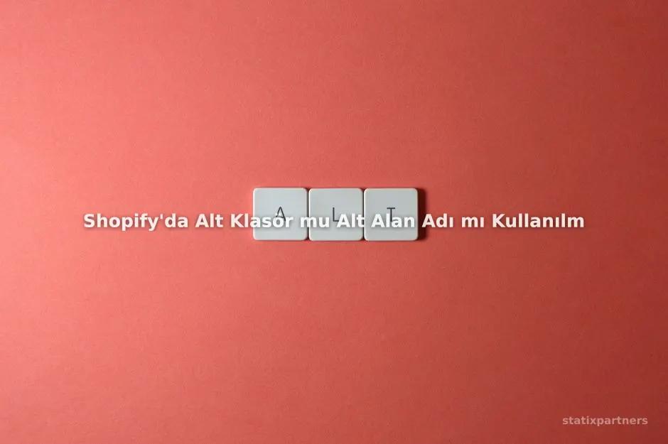 Shopify'da Alt Klasör mu Alt Alan Adı mı Kullanılmalı?