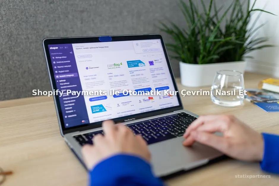 Shopify Payments ile Otomatik Kur Çevrimi Nasıl Etkinleştirilir?