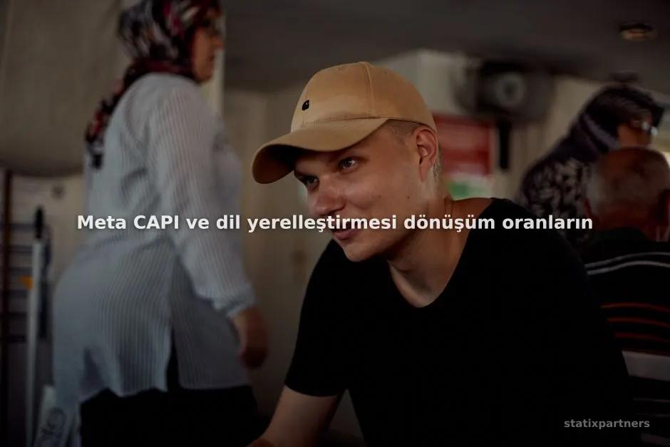 Meta CAPI ve dil yerelleştirmesi dönüşüm oranlarını nasıl etkiler?