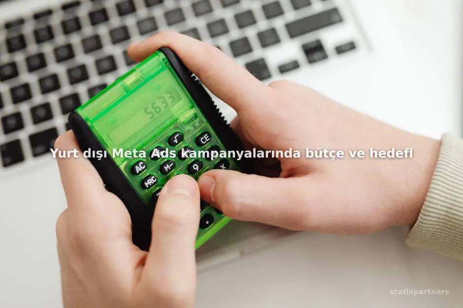 Yurt dışı Meta Ads kampanyalarında bütçe ve hedefleme nasıl yapılandırılır?