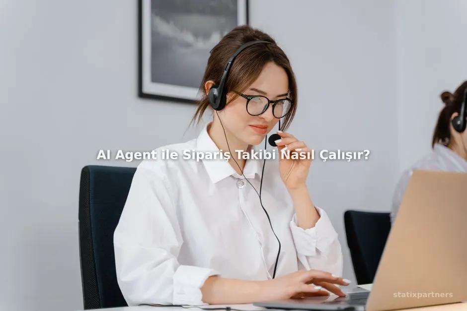 AI Agent ile Sipariş Takibi Nasıl Çalışır?