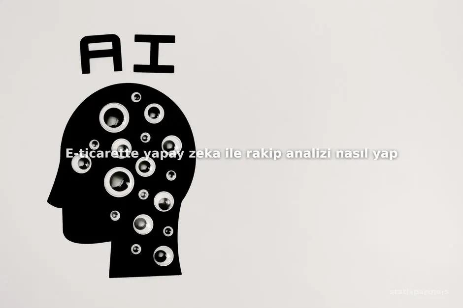 E-ticarette yapay zeka ile rakip analizi nasıl yapılır?