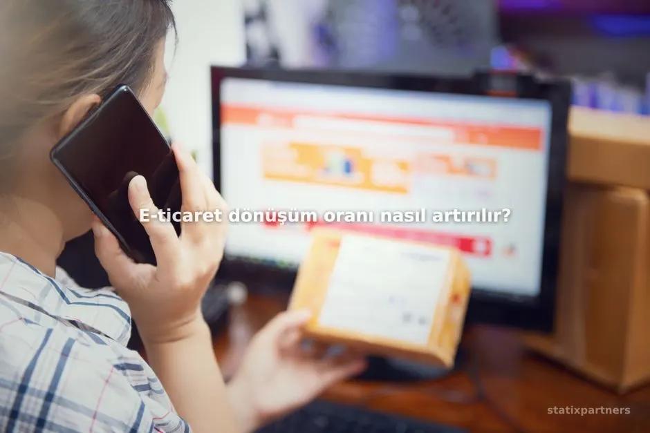 E-ticaret dönüşüm oranı nasıl artırılır?