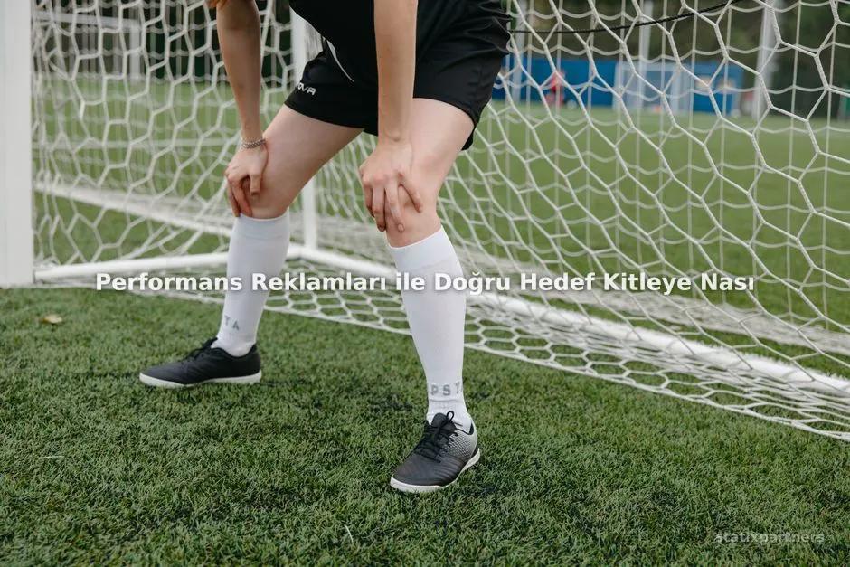 Performans Reklamları ile Doğru Hedef Kitleye Nasıl Ulaşılır?