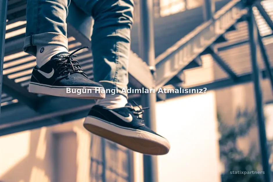 Bugün Hangi Adımları Atmalısınız?