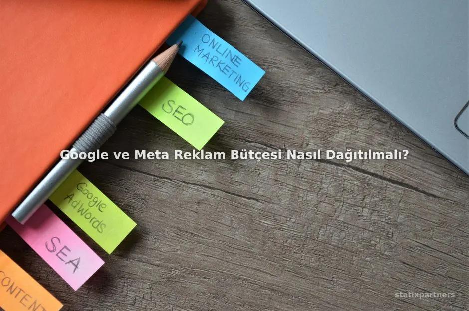 Google ve Meta Reklam Bütçesi Nasıl Dağıtılmalı?
