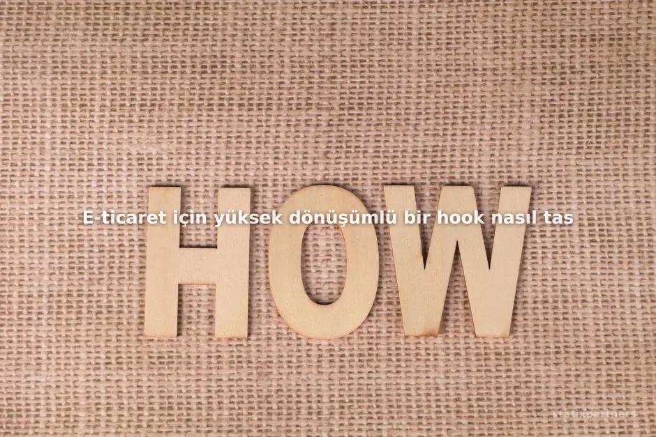 E-ticaret için yüksek dönüşümlü bir hook nasıl tasarlanır?