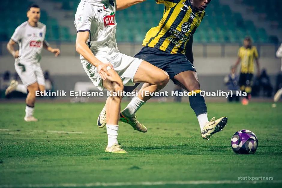 Etkinlik Eşleşme Kalitesi (Event Match Quality) Nasıl Yükseltilir?