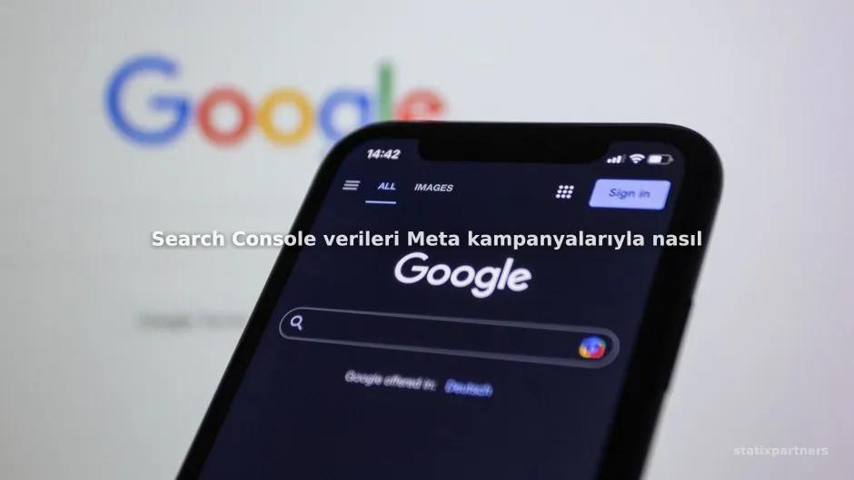 Search Console verileri Meta kampanyalarıyla nasıl korele edilir?
