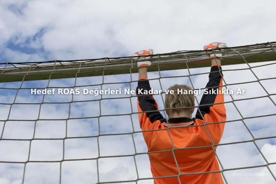 Hedef ROAS Değerleri Ne Kadar ve Hangi Sıklıkla Artırılmalıdır?