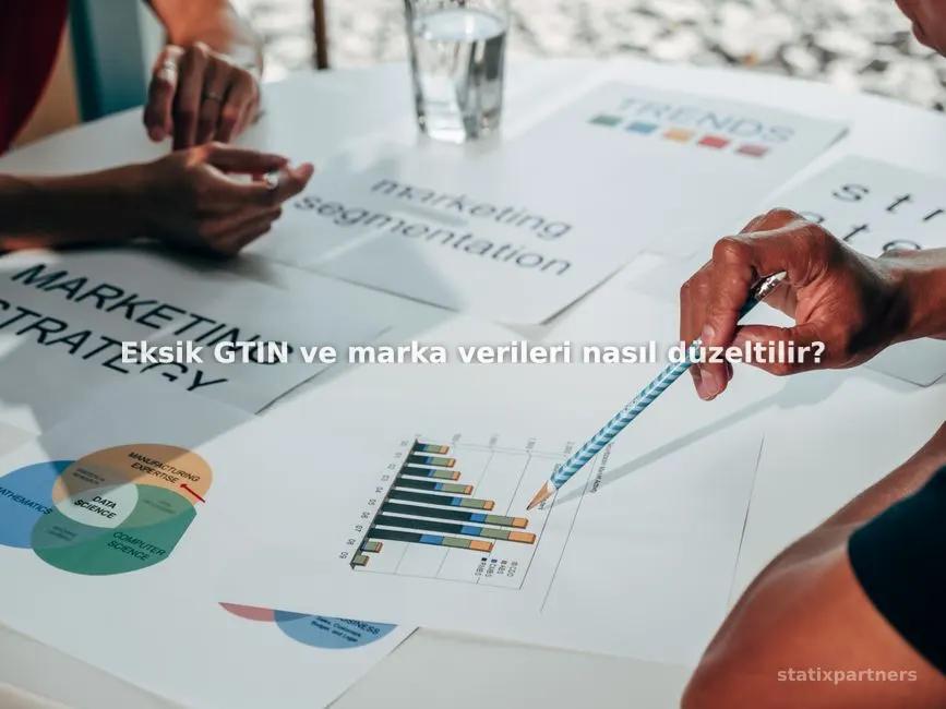 Eksik GTIN ve marka verileri nasıl düzeltilir?