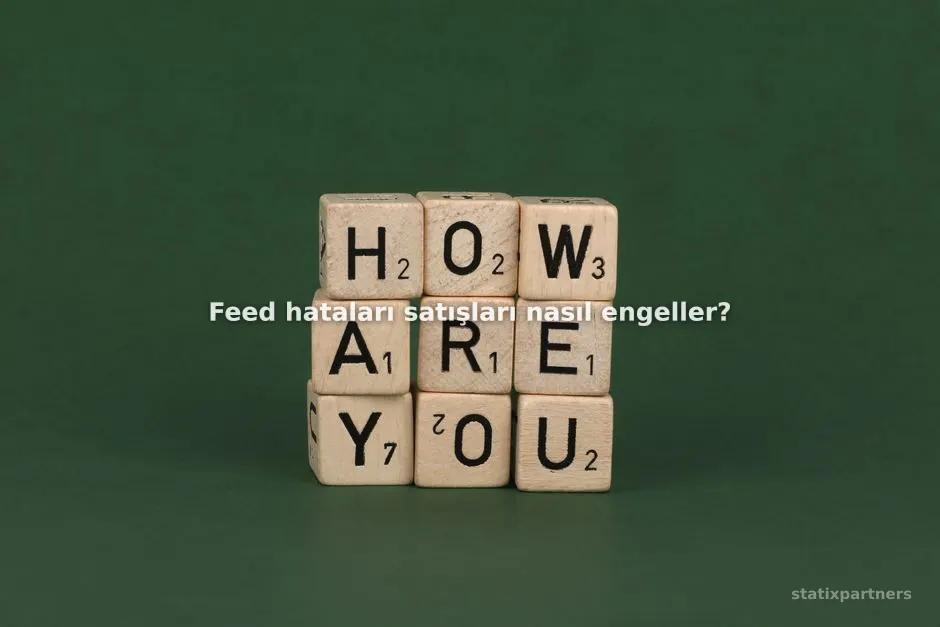 Feed hataları satışları nasıl engeller?