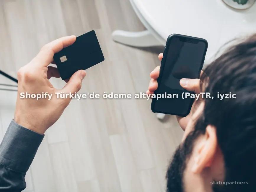 Shopify Türkiye'de ödeme altyapıları (PayTR, iyzico) nasıl kurulur?