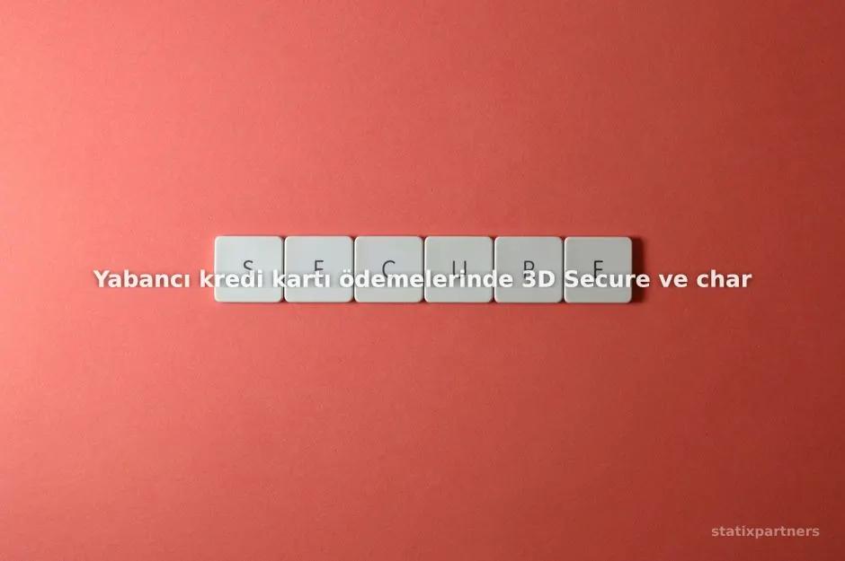 Yabancı kredi kartı ödemelerinde 3D Secure ve chargeback riski nasıl yönetilir?