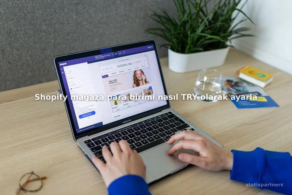 Shopify mağaza para birimi nasıl TRY olarak ayarlanır?